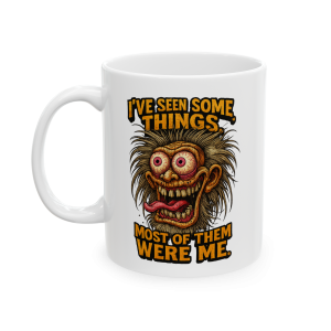 11oz I've Seen Some Things Mug